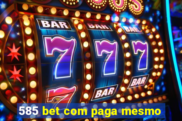 585 bet com paga mesmo